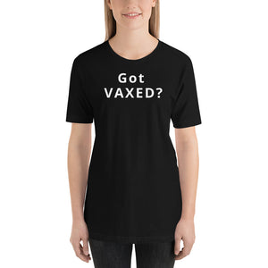 Got VAXED? Short-Sleeve Unisex T-Shirt